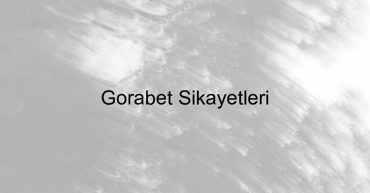 Gorabet şikayet